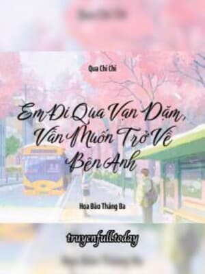 Em Đi Qua Vạn Dặm, Vẫn Muốn Trở Về Bên Anh