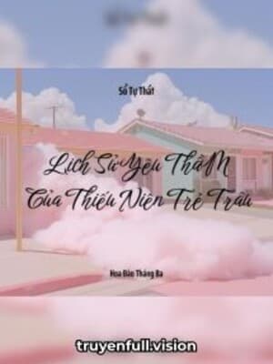 Lịch Sử Yêu Thầm Của Thiếu Niên Trẻ Trâu