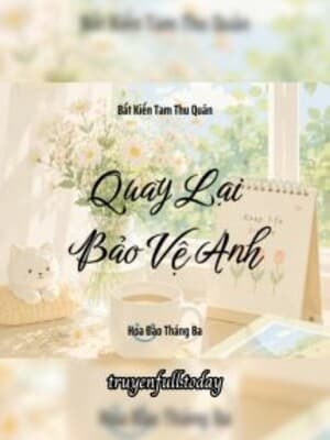 Quay Lại Bảo Vệ Anh - Bất Kiến Tam Thu Quân