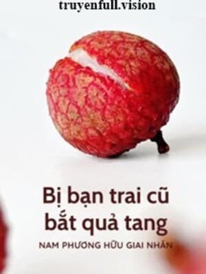 Bị Bạn Trai Cũ Bắt Quả Tang