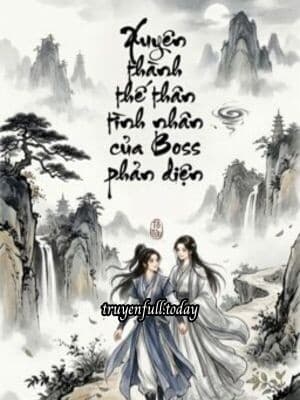 Xuyên Thành Thế Thân Tình Nhân Của Boss Phản Diện