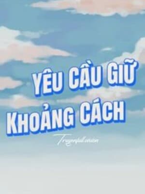 Yêu Cầu Giữ Khoảng Cách - Nam Hồ Đường