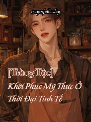 [Trùng Tộc] Khôi Phục Mỹ Thực Ở Thời Đại Tinh Tế