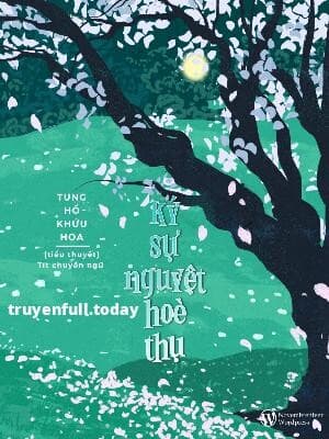 Ký Sự Nguyệt Hoè Thụ - Tung Hổ Khứu Hoa