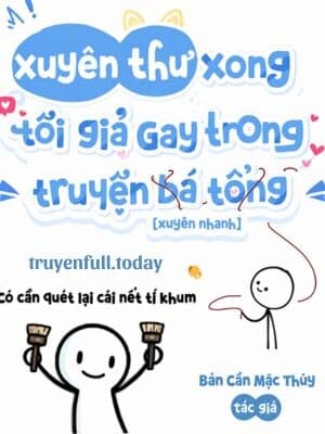 Xuyên Thư Xong Tôi Giả Gay Trong Truyện "Bá Tổng"