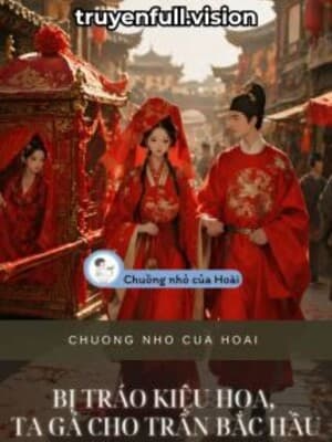 Bị Tráo Kiệu Hoa, Ta Gả Cho Trấn Bắc Hầu