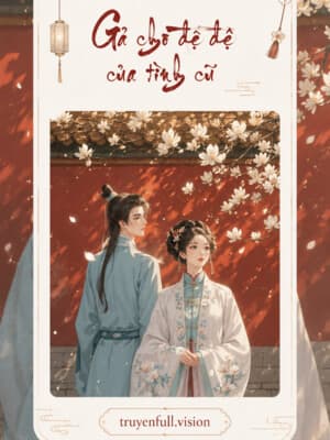 Gả Cho Đệ Đệ Của Tình Cũ