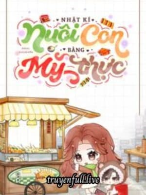 Nhật Ký Nuôi Con Bằng Mỹ Thực