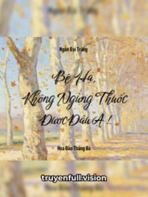 Bệ Hạ, Không Ngừng Thuốc Được Đâu Ạ!