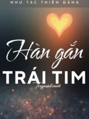 Hàn Gắn Trái Tim - Như Tác Thiên Đăng