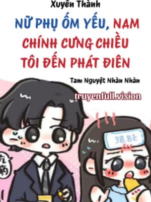 Xuyên Thành Nữ Phụ Ốm Yếu, Nam Chính Cưng Chiều Tôi Đến Phát Điên